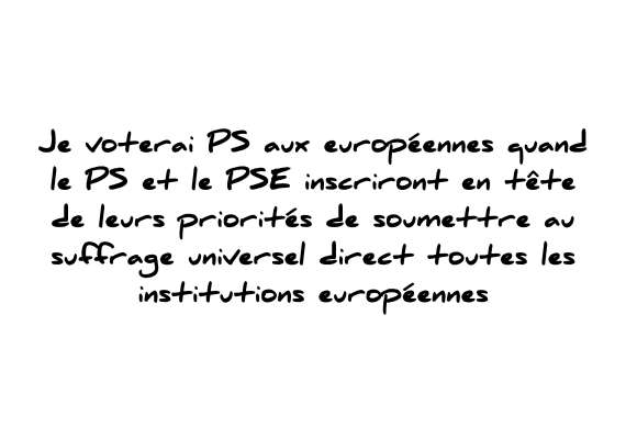 Verso d'un bulletin de vote du parti socialiste portant la mention : Je voterai PS aux européennes quand le PS et le PSE inscriront en tête de leurs priorités de soumettre au suffrage universel direct toutes les institutions européennes